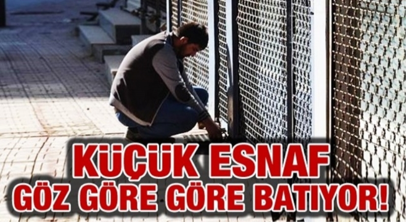 Küçük esnaf göz göre göre batıyor...