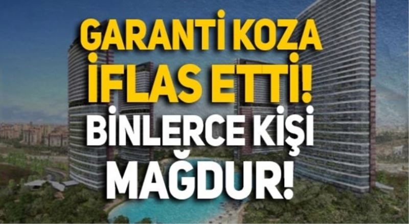 İnşaat devi Garanti Koza iflas etti