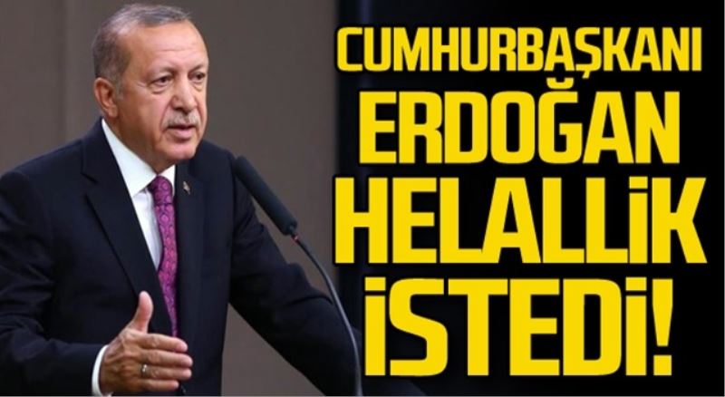Erdoğan helallik istedi