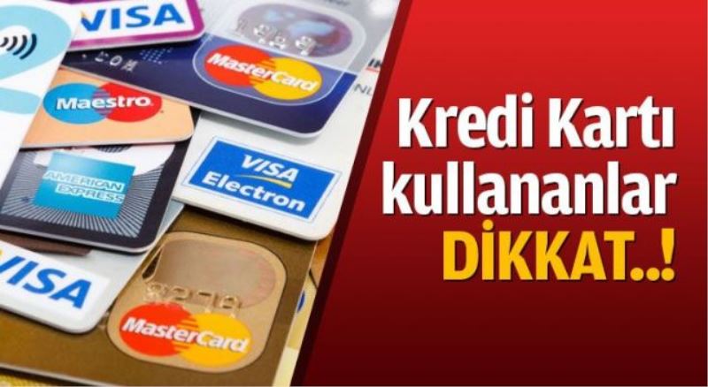 Kredi kartı kullananlar dikkat