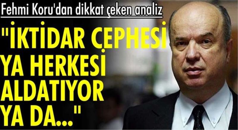 İktidar cephesi herkesi aldatıyor