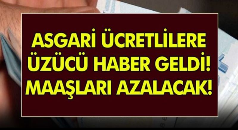 Asgari ücretlinin maaşı azalacak