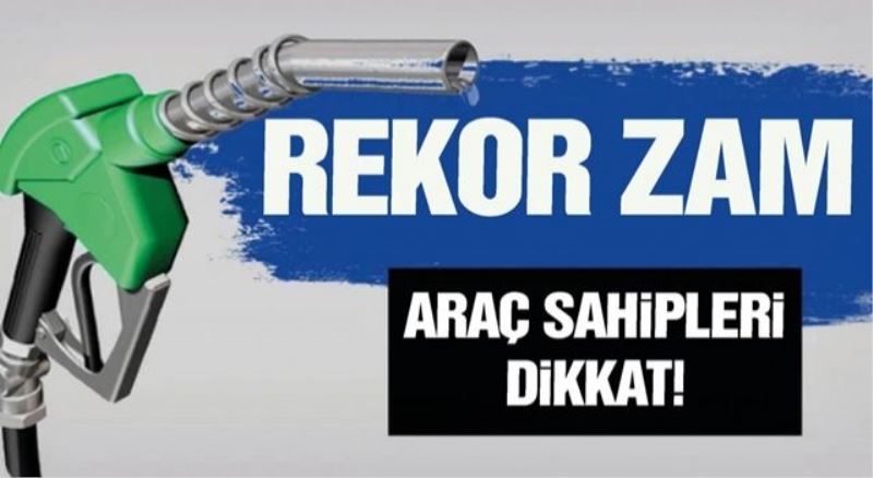 Benzine rekor zam geldi