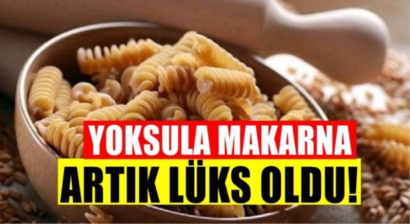 Makarnaya gelen zamlar şaşkına çevirdi