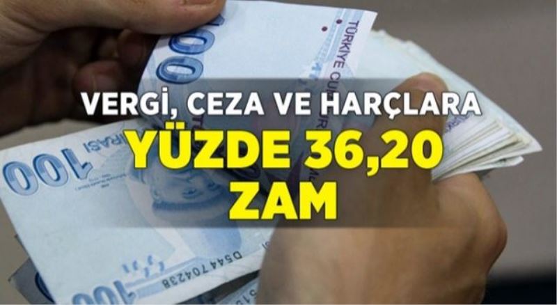 Vergi, ceza ve harçlara yüzde 36,20 zam