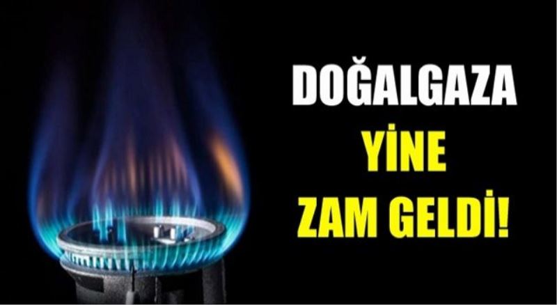 Doğal gaza yine zam geldi
