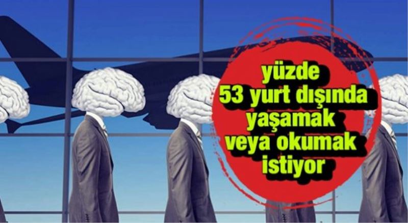 Seçmenin yüzde 53’ü yurt dışında yaşamak istiyor