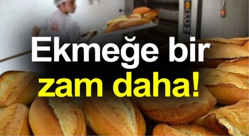 Ekmeğe bir zam daha