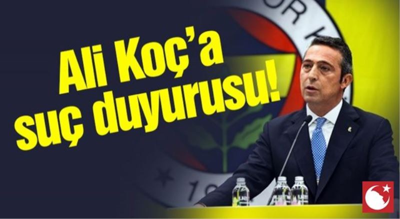 Ali Koç hakkında suç duyurusu