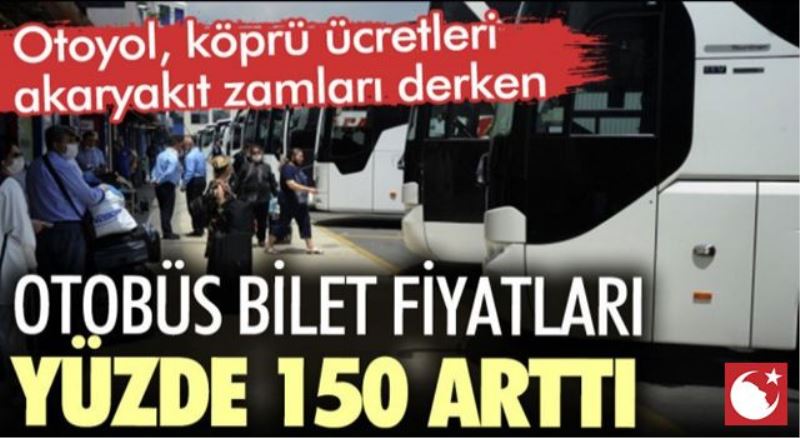 Otobüs bilet fiyatları yüzde 150 arttı