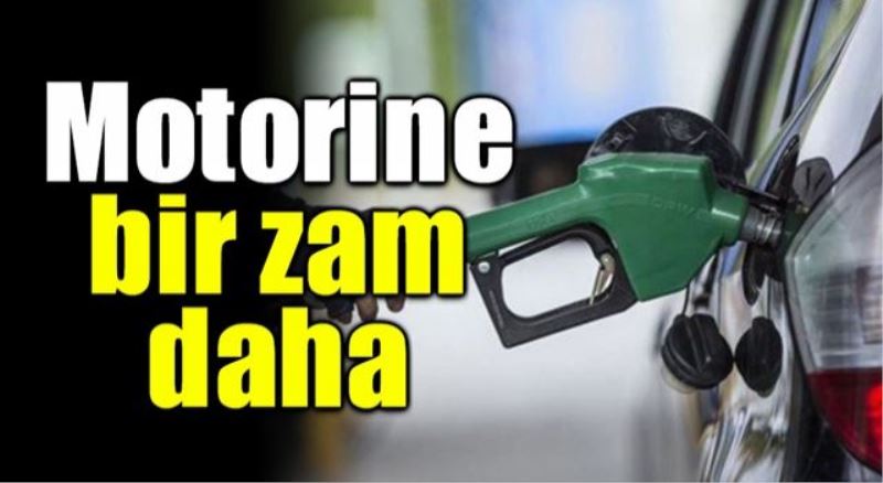 Motorine bir zam daha