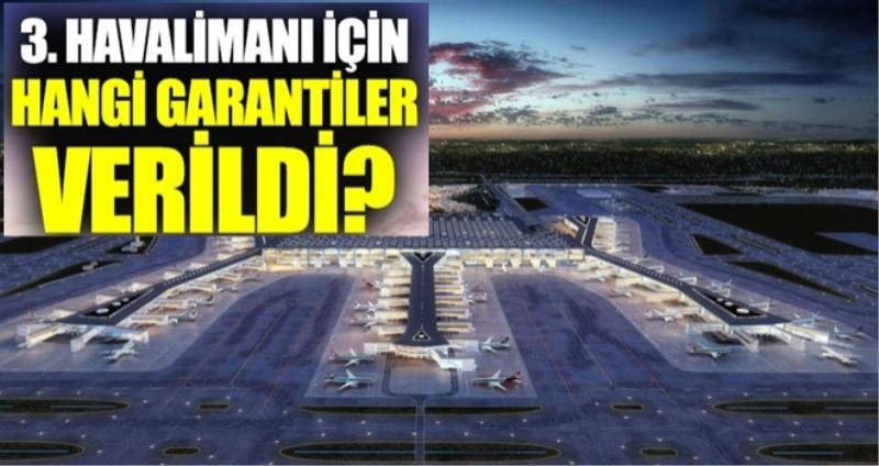3. Havalimanı projesi için hangi garantiler verildi?