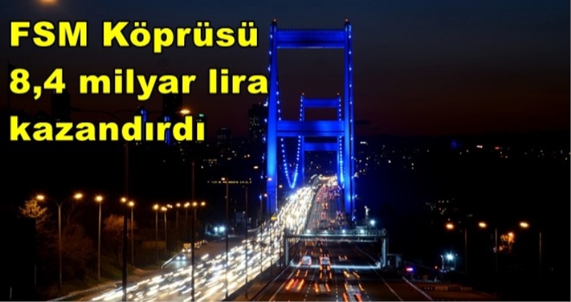 FSM Köprüsü 8,4 milyar lira kazandırdı