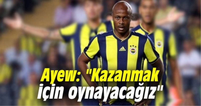Ayew: Kazanmak için oynayacağız