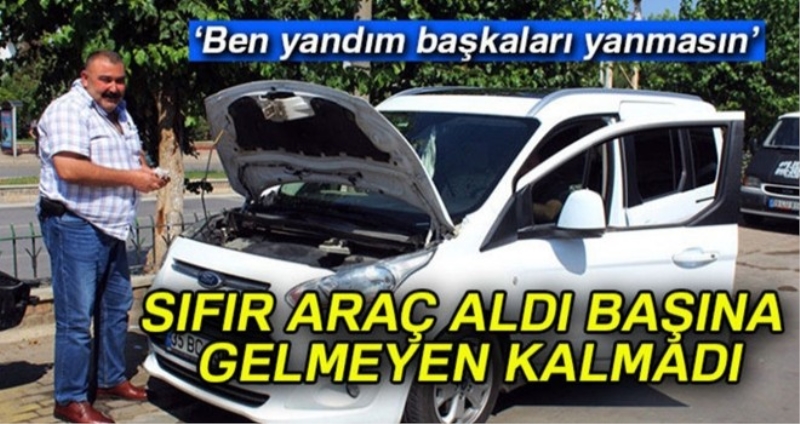 Sıfır araç aldı başına gelmeyen kalmadı