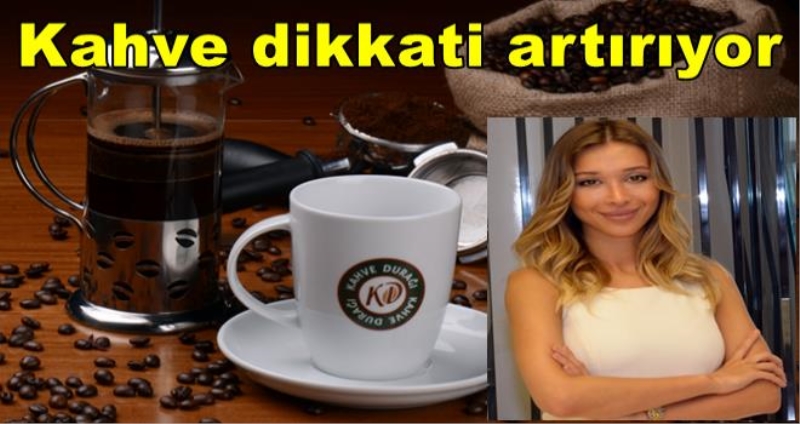 Kahve dikkati artırıyor zindelik veriyor