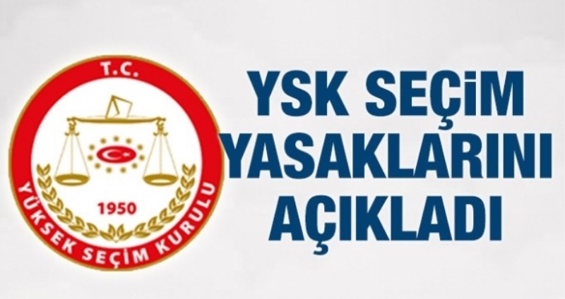YSK seçim yasaklarını açıkladı