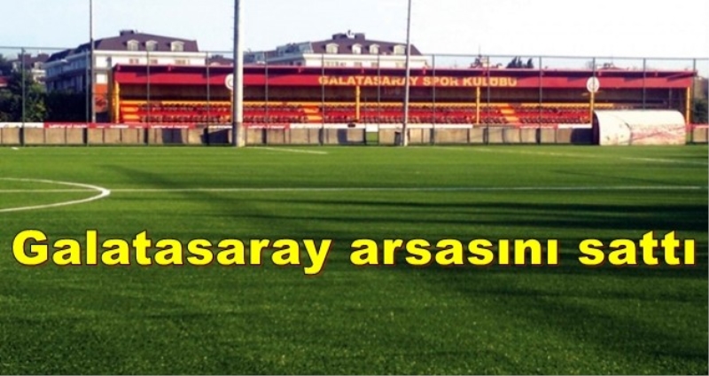 Galatasaray arsasını sattı