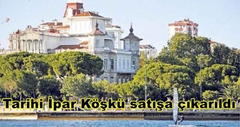 Tarihi İpar Köşkü satışa çıkarıldı