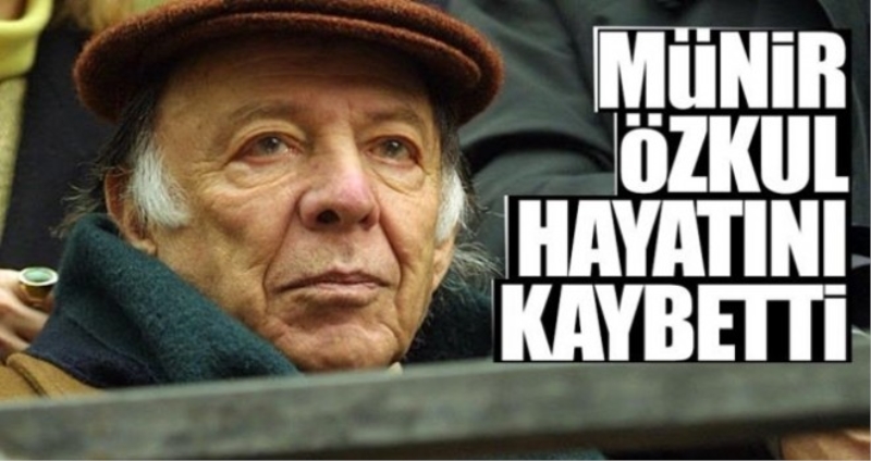 Münir Özkul hayatını kaybetti