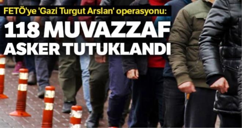118 muvazzaf askere FETÖ tutuklaması